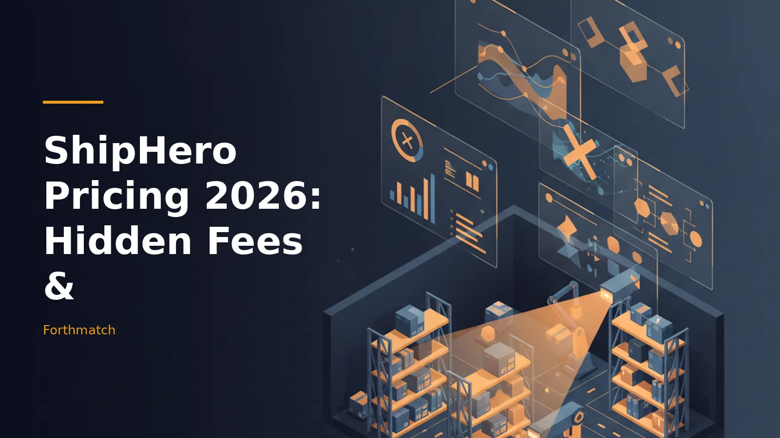 Isometric dark blue automated warehouse with orange light beams, robotic arms, shelves, and UI charts. Overlaid text reads “ShipHero Pricing 2026: Hidden Fees &” with the Forthmatch wordmark.