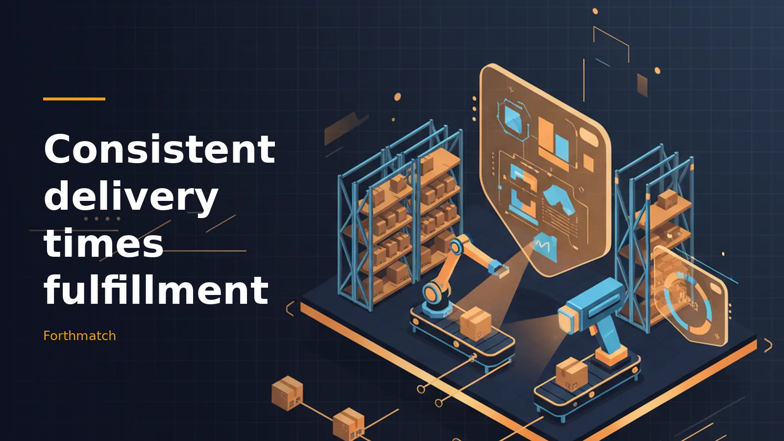 Isometric dark blue warehouse featuring robotic arms and cardboard boxes on conveyor belts. Overlaid text reads “Consistent delivery times fulfillment”.