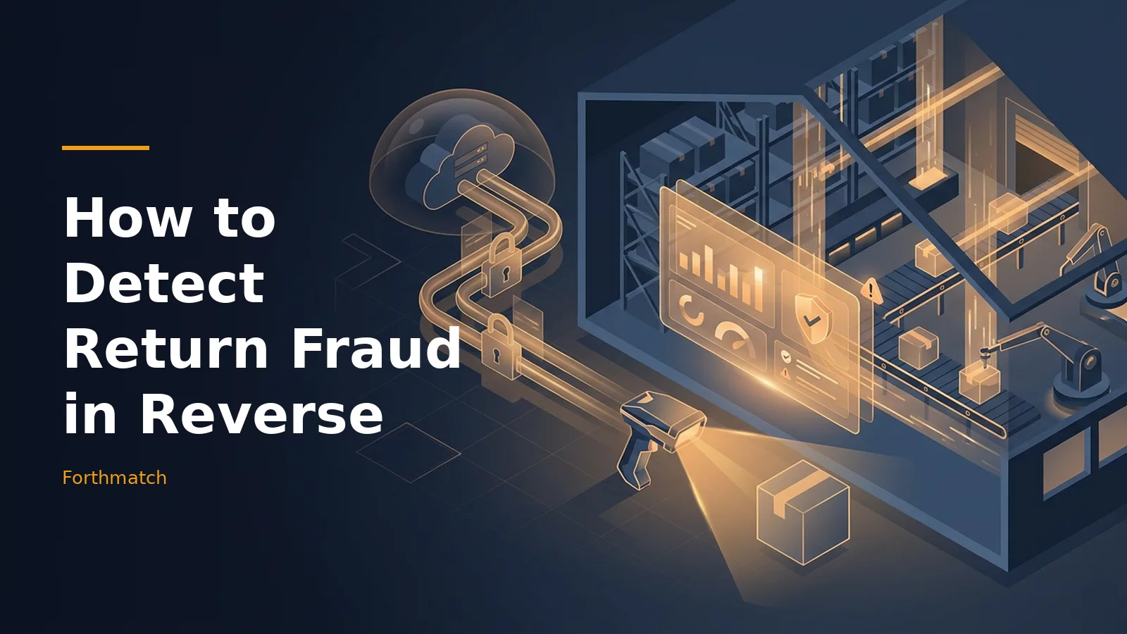 Isometric warehouse with glowing orange boxes, scanner, conveyor belt, and cloud pipeline on dark blue. Overlaid text reads “How to Detect Return Fraud in Reverse” with the Forthmatch wordmark.