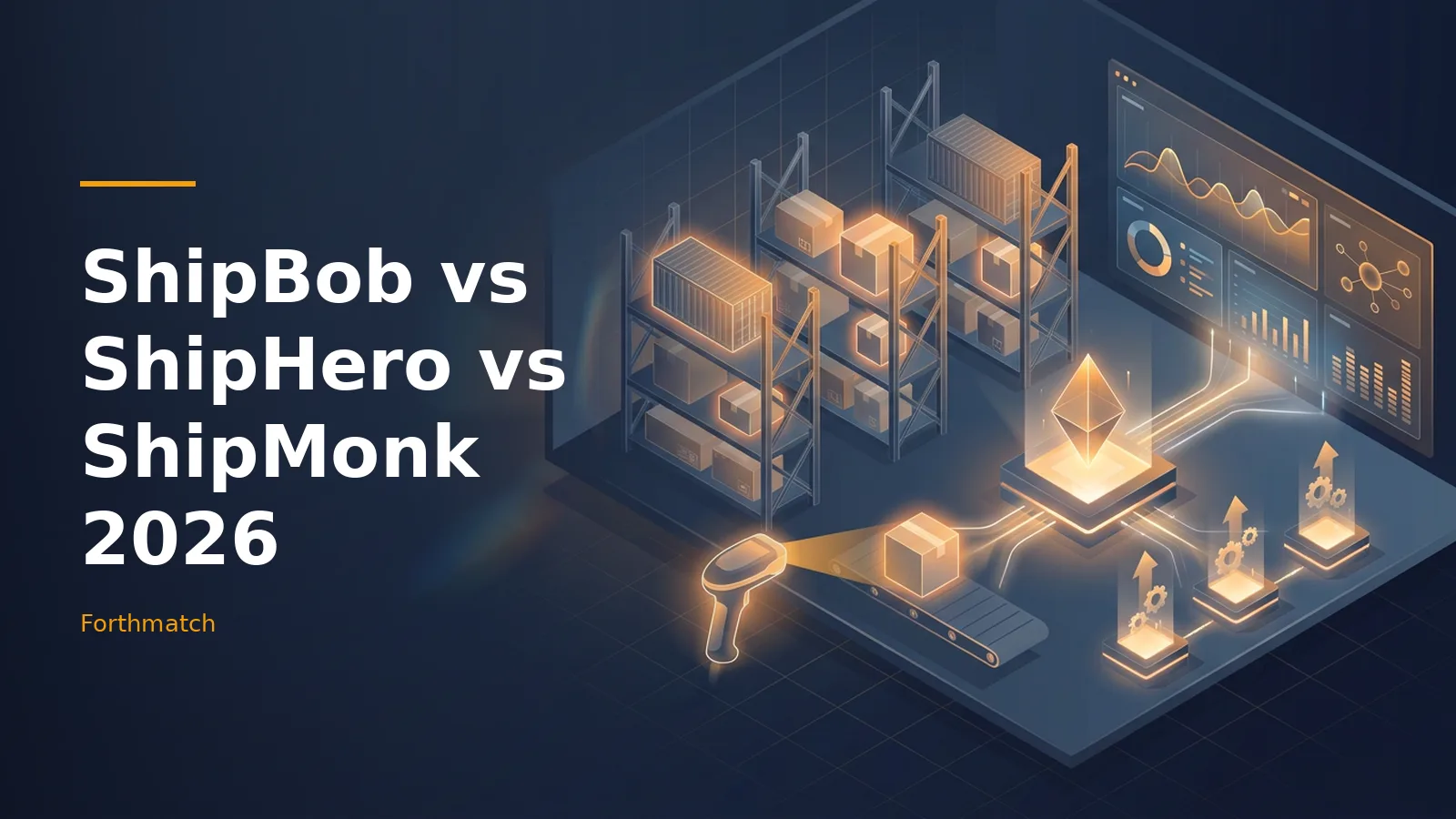 Dark blue isometric warehouse with glowing orange shelves, packages, scanner, and data dashboard screen. Overlaid text reads “ShipBob vs ShipHero vs ShipMonk 2026” with the Forthmatch wordmark.