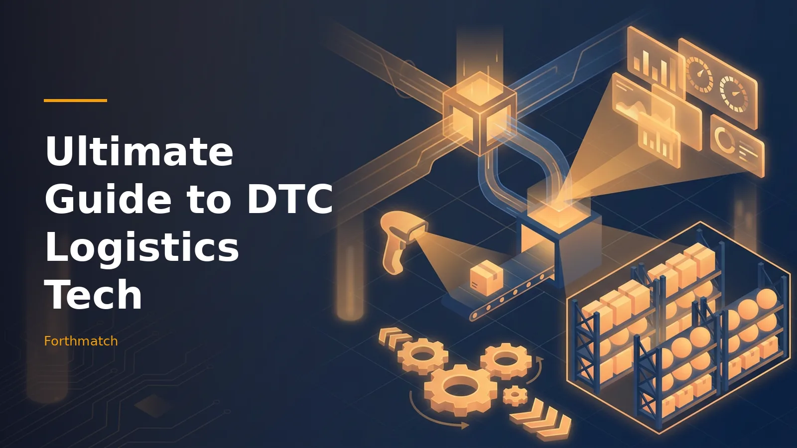Glowing orange isometric warehouse, conveyor belt, barcode scanner, and shelves on a dark blue background. Overlaid text reads “Ultimate Guide to DTC Logistics Tech” with the Forthmatch wordmark.